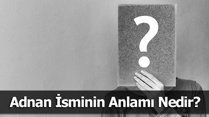 Was Ist Die Bedeutung Des Namens Adnan? Was bedeutet Adnan, was bedeutet es?