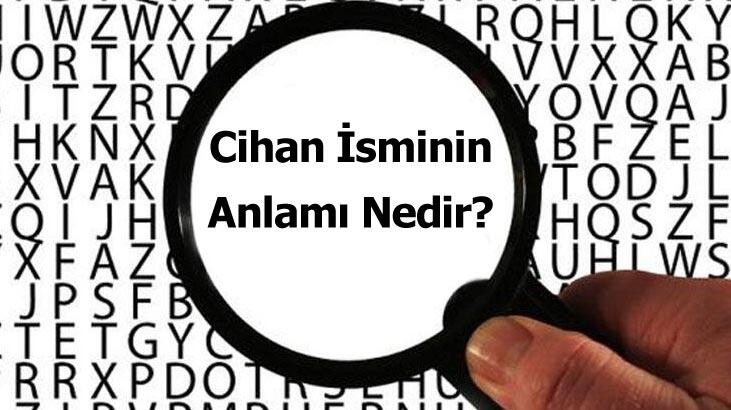Quelle est la signification du prénom Cihan ? Qu'est-ce que Cihan signifie, qu'est-ce que cela signifie?