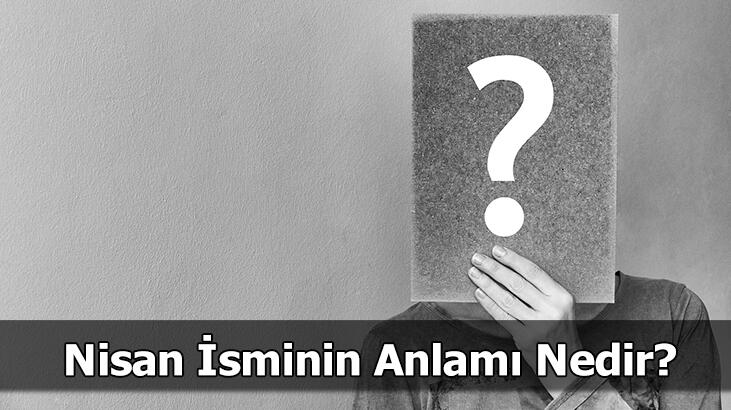 Care este sensul numelui Nisan? Ce înseamnă aprilie, ce înseamnă?